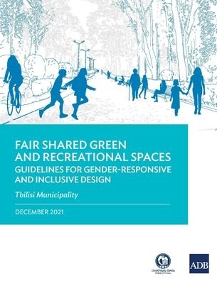 Cover for Asian Development Bank · Fair Shared Green and Recreational Spaces: Guidelines for Gender-Responsive and Inclusive Design: Tbilisi Municipality (Paperback Book) (2022)