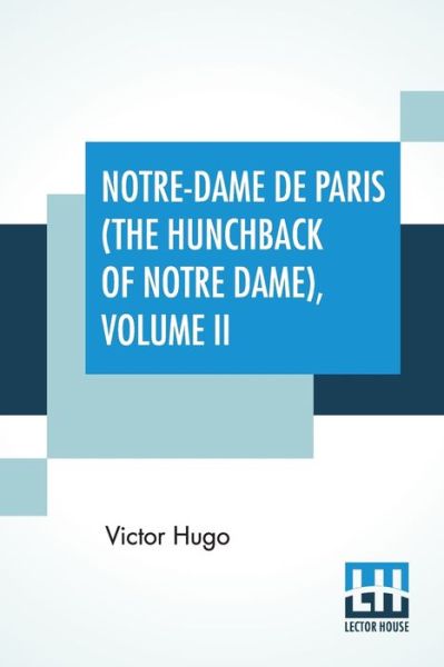 Notre-Dame De Paris (The Hunchback Of Notre Dame), Volume II - Victor Hugo - Books - Lector House - 9789353440138 - June 27, 2019
