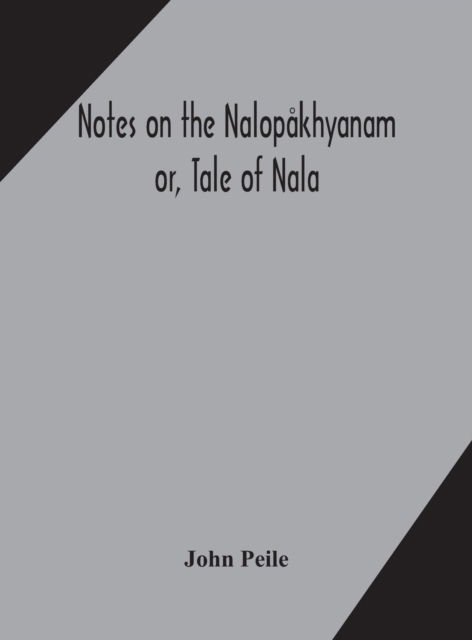 Cover for John Peile · Notes on the Nalopakhyanam; or, Tale of Nala (Gebundenes Buch) (2020)