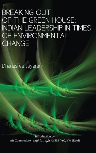 Cover for Dhanasree Jayaram · Breaking out of the Green House: Indian Leadership in Times of Environmental Change (Hardcover Book) (2012)