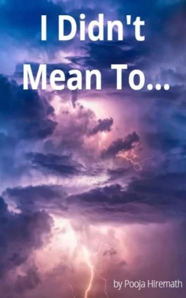 Cover for Pooja Hiremath · I Didn't Mean To... (Paperback Book) (2022)