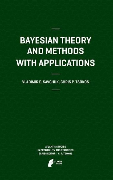 Vladimir Savchuk · Bayesian Theory and Methods with Applications - Atlantis Studies in Probability and Statistics (Hardcover bog) (2011)