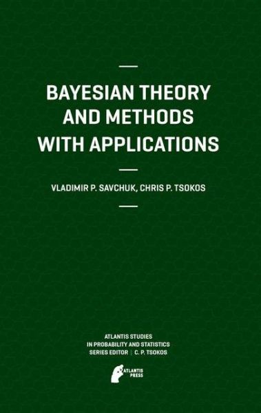 Cover for Vladimir Savchuk · Bayesian Theory and Methods with Applications - Atlantis Studies in Probability and Statistics (Gebundenes Buch) (2011)