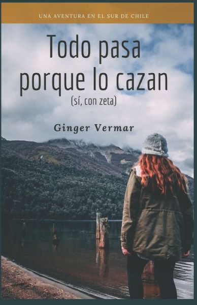 Cover for Ginger Vermar · Todo Pasa Porque Lo Cazan (Paperback Book) (2021)