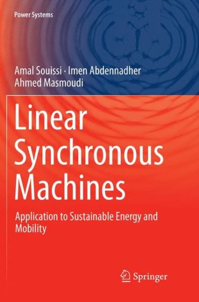 Linear Synchronous Machines: Application to Sustainable Energy and Mobility - Power Systems - Amal Souissi - Books - Springer Verlag, Singapore - 9789811344138 - January 19, 2019