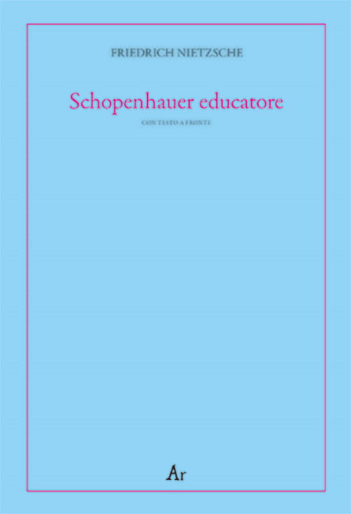 Cover for Friedrich Nietzsche · Schopenhauer Educatore. Riflessioni Avverse Allo Spirito Del Proprio Tempo. Testo Tedesco A Fronte (Bok)