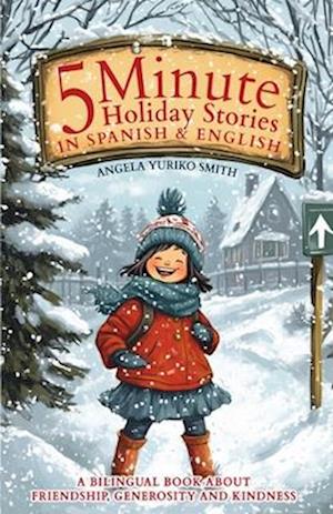 Cover for Angela Yuriko Smith · 5 Minute Holiday Stories in Spanish and English for Kids: A Bilingual Book about Friendship, Generosity and Kindness (Paperback Book) (2024)