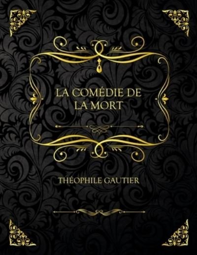Cover for Theophile Gautier · La Comedie De La Mort: Edition Collector - Theophile Gautier (Paperback Book) (2021)