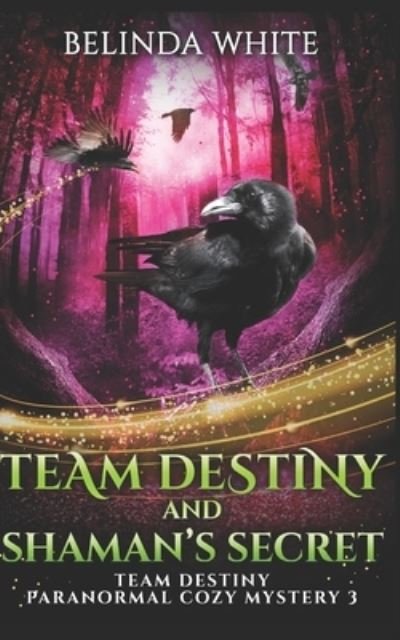 Cover for Belinda White · Team Destiny and Shaman's Secret - Team Destiny Paranormal Cozy Mystery (Pocketbok) (2021)