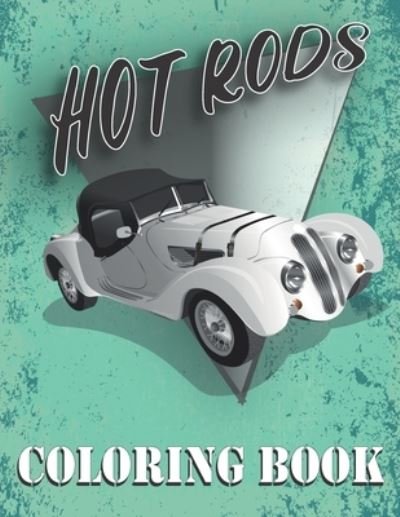 Cover for Amk Publishing · Hot Rods Coloring Book: Collection of Hot Rods, High Quality, American Muscle Cars,1960-1975 Designs for Coloring, Vintage Car Lovers Stress Relieving, Classic Trucks, for Boys and Girls. (Pocketbok) (2021)