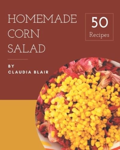 Cover for Claudia Blair · 50 Homemade Corn Salad Recipes (Paperback Book) (2020)