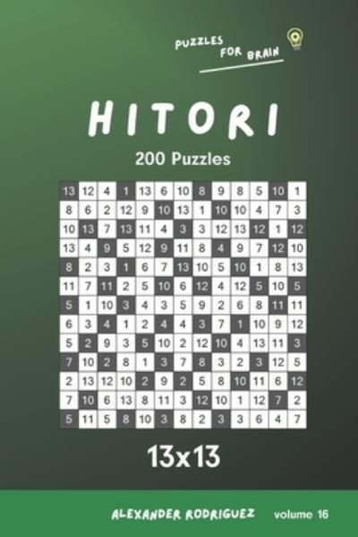 Puzzles for Brain - Hitori 200 Puzzles 13x13 vol.16 - Alexander Rodriguez - Bøger - Independently Published - 9798579420138 - 10. december 2020