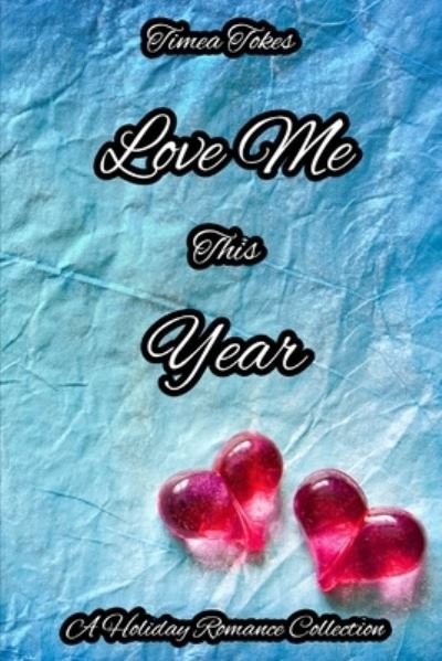 Love Me This Year - Timea Tokes - Kirjat - Independently Published - 9798593417138 - maanantai 11. tammikuuta 2021
