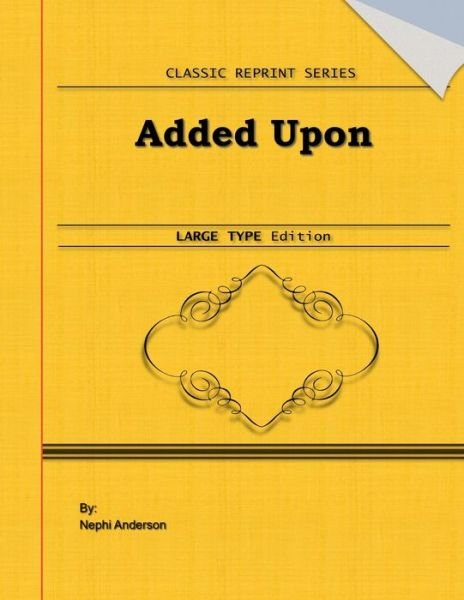 Added Upon - Nephi Anderson - Bøger - Independently Published - 9798640135138 - 25. april 2020