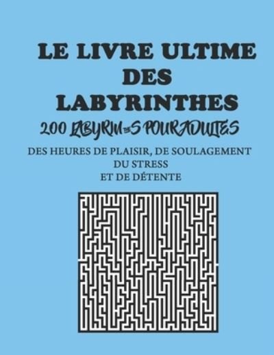 Cover for Neroine Collections · Le livre ultime des labyrinthes: 200 labyrinthes pour adultes - des heures de plaisir, de soulagement du stress et de detente, avec des solutions (Paperback Book) (2021)