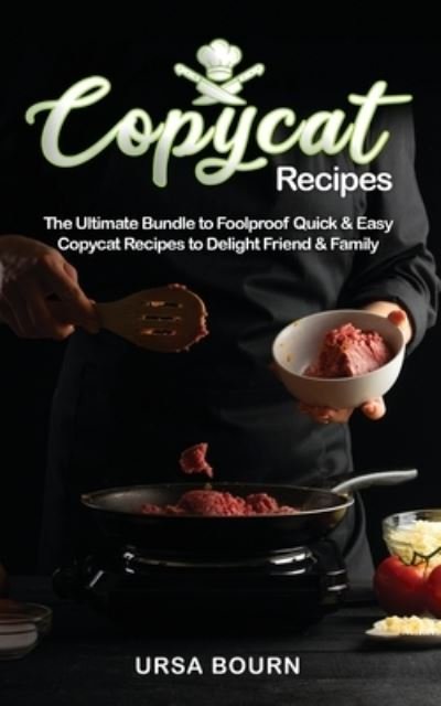 Cover for Ursa Bourn · Copycat Recipes: This Book Includes: The Ultimate Bundle to Foodproof Quick &amp; Easy Copycat Recipes to Delight Friend &amp; Family (Paperback Book) (2021)