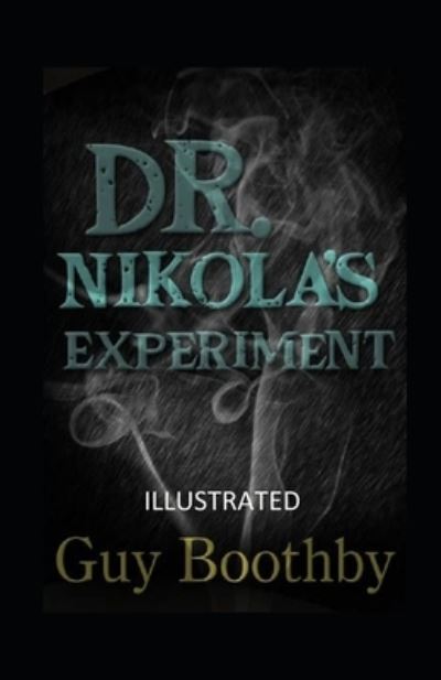 Dr. Nikola's Experiment Illustrated - Guy Boothby - Books - Independently Published - 9798740828138 - April 19, 2021