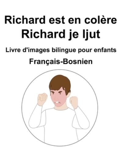 Cover for Richard Carlson · Francais-Bosnien Richard est en colere / Richard je ljut Livre d'images bilingue pour enfants (Paperback Bog) (2022)