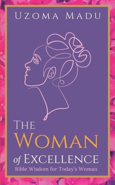 Cover for Uzoma Madu · The Woman of Excellence: Bible Wisdom for Today's Woman (Paperback Book) (2022)
