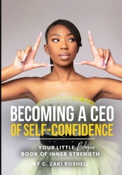 Cover for C Zaki Roshell · Becoming a CEO of Self-Confidence: Your little blaque book of inner strength (Hardcover Book) [Large type / large print edition] (2022)