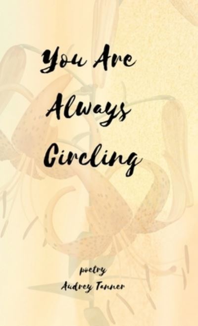 Cover for Audrey Tanner · You Are Always Circling (Book) (2023)