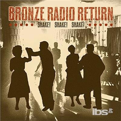 Cover for Bronze Radio Return · Shake, Shake, Shake (LP) (2018)