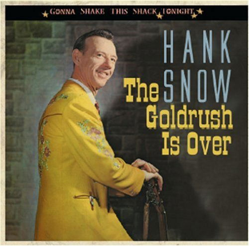 Goldrush Is Over - Hank Snow - Musik - BEAR FAMILY - 4000127168139 - 15 mars 2007