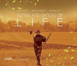 Ketler / Popvici / Nas · Songs And Dances Of Life (CD) [Digipak] (2008)