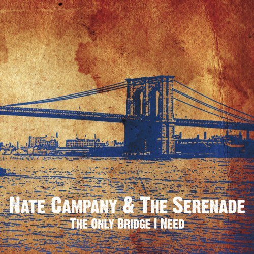 Cover for Nate Campany And The Serenade|The Serenade|Nate Campany · The Only Bridge I Need (LP) (2012)
