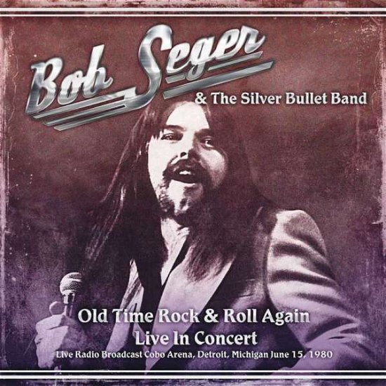 Cover for Bob Seger &amp; the Silver Bullet Band · Old Time Rock &amp; Roll Again: Live in Concert (CD) (2016)