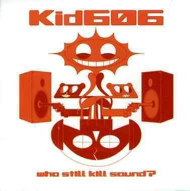Cover for Kid 606 · Who Still Kill Sound (CD) (2005)