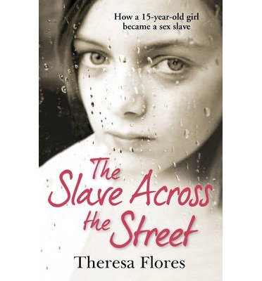 The Slave Across the Street: the harrowing yet inspirational true story of one girl’s traumatic journey from sex-slave to freedom - Theresa Flores - Kirjat - Cornerstone - 9780099588139 - torstai 12. syyskuuta 2013
