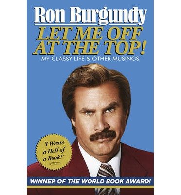 Cover for Ron Burgundy · Let Me Off at the Top!: My Classy Life and Other Musings (Paperback Bog) (2014)