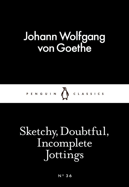 Cover for Johann Wolfgang von Goethe · Sketchy, Doubtful, Incomplete Jottings - Penguin Little Black Classics (Paperback Book) (2015)