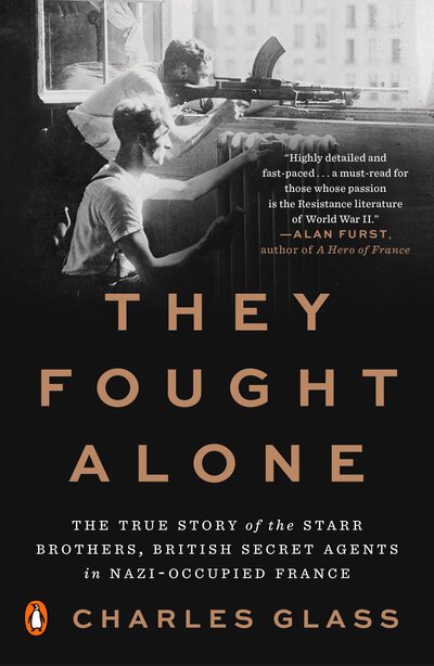 Cover for Charles Glass · They Fought Alone: The True Story of the Starr Brothers, British Secret Agents in Nazi-Occupied France (Paperback Book) (2019)