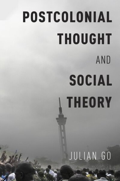 Cover for Go, Julian (Professor of Sociology, Professor of Sociology, Boston University) · Postcolonial Thought and Social Theory (Hardcover bog) (2016)