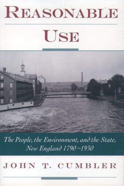 Cover for Cumbler, John T. (Professor, Department of History, College of Arts and Sciences, Professor, Department of History, College of Arts and Sciences, University of Louisville, Kentucky) · Reasonable Use: The People, the Environment, and the State, New England 1790-1930 (Innbunden bok) (2001)