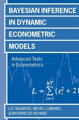 Cover for Bauwens, Luc (Professor of Economics, Centre for Operations Research and Econometrics [CORE], Professor of Economics, Centre for Operations Research and Econometrics [CORE], Universite Catholique de Louvain) · Bayesian Inference in Dynamic Econometric Models - Advanced Texts in Econometrics (Paperback Book) (2000)