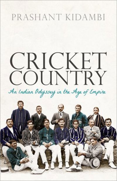 Cover for Kidambi, Prashant (Associate Professor in Colonial Urban History School of History, Politics and International Relations University of Leicester) · Cricket Country: An Indian Odyssey in the Age of Empire (Hardcover Book) (2019)