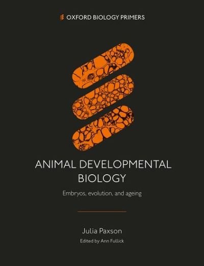 Cover for Paxson, Dr Julia (Associate Professor, Associate Professor, College of the Holy Cross, Worcester, Massachusetts) · Animal Developmental Biology: Embryos, evolution, and ageing - Oxford Biology Primers (Paperback Book) (2024)