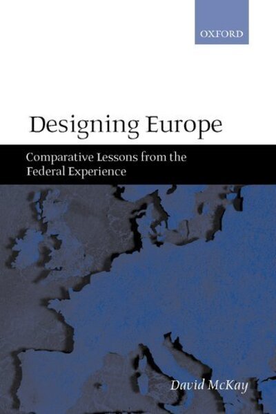 Cover for McKay, David (Department of Government, Department of Government, University of Essex) · Designing Europe: Comparative Lessons from the Federal Experience (Innbunden bok) (2001)