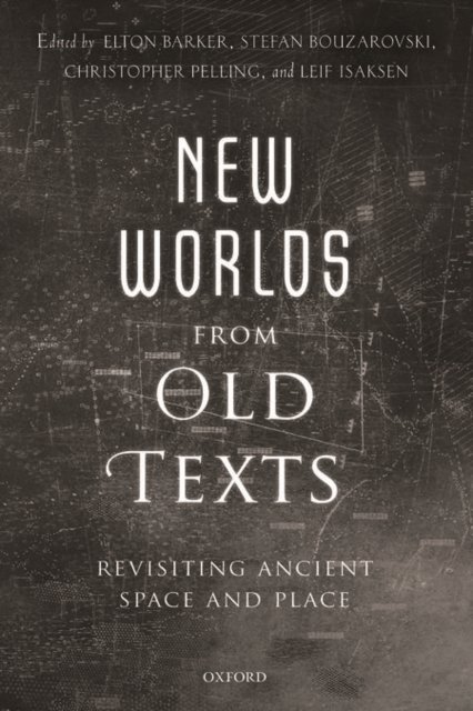 Cover for Elton Barker · New Worlds from Old Texts: Revisiting Ancient Space and Place (Hardcover Book) (2015)