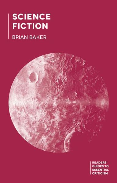 Cover for Brian Baker · Science Fiction - Readers' Guides to Essential Criticism (Hardcover Book) (2014)