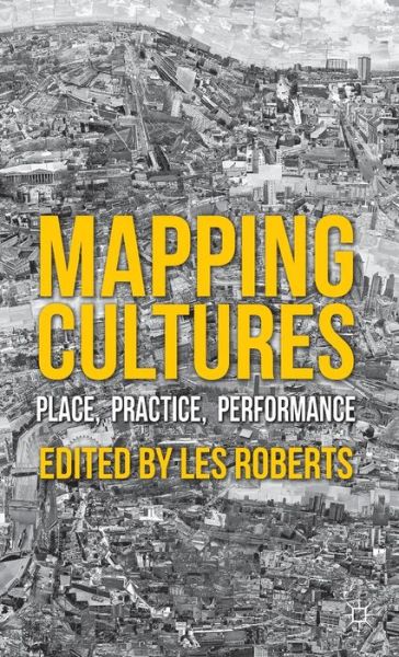 Mapping Cultures: Place, Practice, Performance - Les Roberts - Książki - Palgrave Macmillan - 9780230301139 - 29 maja 2012