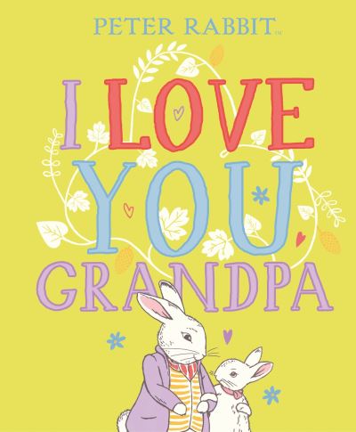 Peter Rabbit I Love You Grandpa - Beatrix Potter - Böcker - Penguin Random House Children's UK - 9780241473139 - 3 februari 2022