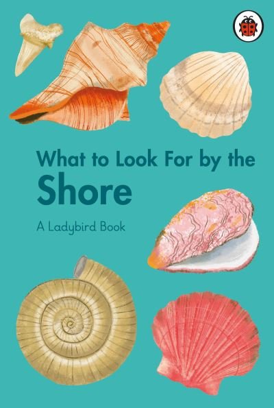 Cover for Becky Brown · What to Look For by the Shore - A Ladybird Book (Hardcover bog) (2024)
