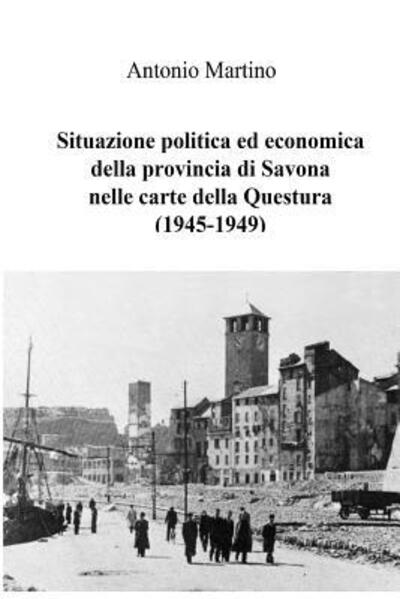 Cover for Antonio Martino · Situazione politica ed economica della provincia di Savona nelle carte della Questura (Pocketbok) (2018)