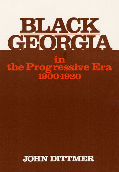 Cover for John Dittmer · Black Georgia in the Progressive Era, 1900-1920 - Blacks in the New World (Paperback Book) (1980)