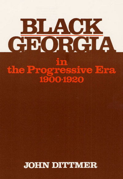 Black Georgia in the Progressive Era, 1900-1920 - Blacks in the New World - John Dittmer - Books - University of Illinois Press - 9780252008139 - May 1, 1980