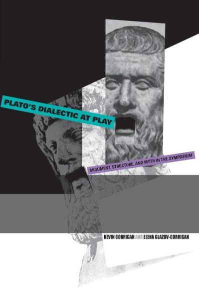 Cover for Corrigan, Kevin (Emory) · Plato's Dialectic at Play: Argument, Structure, and Myth in the Symposium (Paperback Book) (2004)